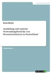 Cover von Ausbildung und typische Verwendungsbereiche von Personenschützern in Deutschland