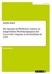 Cover von Die Sprache im Werbetext. Analyse an ausgewählten Werbekampagnen der Coca-Cola Company in Deutschland ab 1929