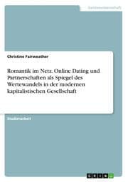 Cover von Romantik im Netz. Online Dating und Partnerschaften als Spiegel des Wertewandels in der modernen kapitalistischen Gesellschaft