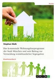 Cover von Das kommunale Wohnungsbauprogramm der Stadt München und sein Beitrag zur Vermeidung sozialräumlicher Segregation