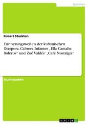 Cover von Erinnerungswelten der kubanischen Diaspora. Cabrera Infantes Ella Cantaba Boleros und Zoé Valdés' Café Nostalgia