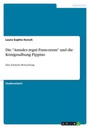 Cover von Die 'Annales regni Francorum' und die Königssalbung Pippins