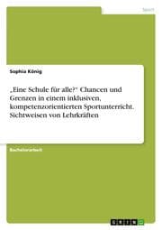 Cover von Eine Schule für alle? Chancen und Grenzen in einem inklusiven, kompetenzorientierten Sportunterricht. Sichtweisen von Lehrkräften