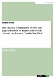 Cover von Der kreative Umgang mit Kinder- und Jugendliteratur im Englischunterricht anhand des Romans 'Lord of the Flies'