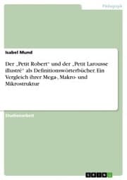 Cover von Der 'Petit Robert' und der 'Petit Larousse illustré' als Definitionswörterbücher. Ein Vergleich ihrer Mega-, Makro- und Mikrostruktur