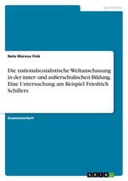 Cover von Die nationalsozialistische Weltanschauung in der inner- und außerschulischen Bildung. Eine Untersuchung am Beispiel Friedrich Schillers