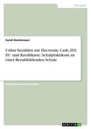 Cover von Unbar bezahlen mit Electronic Cash, ELV, EC- und Kreditkarte. Schulpraktikum an einer Berufsbildenden Schule