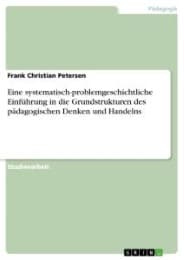 Cover von Eine systematisch-problemgeschichtliche Einführung in die Grundstrukturen des pädagogischen Denken und Handelns