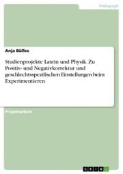 Cover von Studienprojekte Latein und Physik. Zu Positiv- und Negativkorrektur und geschlechtsspezifischen Einstellungen beim Experimentieren