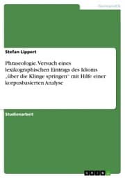 Cover von Phraseologie. Versuch eines lexikographischen Eintrags des Idioms 'über die Klinge springen' mit Hilfe einer korpusbasierten Analyse