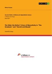 Cover von The Older the Better? Crises of Masculinity in 'The Graduate' and 'Harold and Maude'