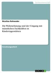 Cover von Die Wahrnehmung und der Umgang mit männlichen Fachkräften in Kindertagesstätten