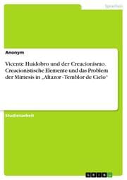 Cover von Vicente Huidobro und der Creacionismo. Creacionistische Elemente und das Problem der Mimesis in Altazor - Temblor de Cielo