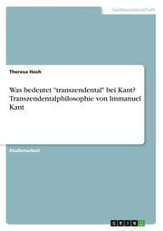 Cover von Was bedeutet 'transzendental' bei Kant? Transzendentalphilosophie von Immanuel Kant