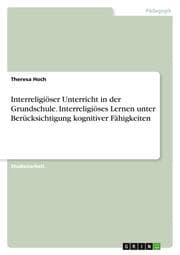 Cover von Interreligiöser Unterricht in der Grundschule. Interreligiöses Lernen unter Berücksichtigung kognitiver Fähigkeiten