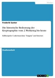 Cover von Die historische Bedeutung der Kryptographie vom 2. Weltkrieg bis heute