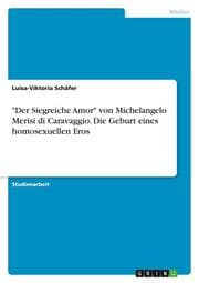Cover von 'Der Siegreiche Amor' von Michelangelo Merisi di Caravaggio. Die Geburt eines homosexuellen Eros
