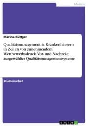 Cover von Qualitätsmanagement in Krankenhäusern in Zeiten von zunehmendem Wettbewerbsdruck. Vor- und Nachteile ausgewählter Qualitätsmanagementsysteme