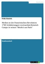 Cover von Medien in der Französischen Revolution 1789. Schilderungen von Joachim Heinrich Campe in seinen 'Briefen aus Paris'