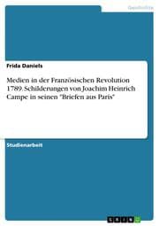 Cover von Medien in der Französischen Revolution 1789. Schilderungen von Joachim Heinrich Campe in seinen 'Briefen aus Paris'