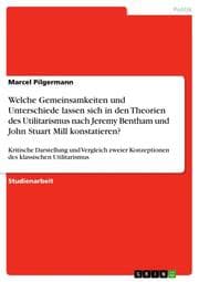 Cover von Welche Gemeinsamkeiten und Unterschiede lassen sich in den Theorien des Utilitarismus nach Jeremy Bentham und John Stuart Mill konstatieren?