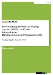 Cover von Die Gründung der Welt Anti-Doping Agentur (WADA) im Kontext internationaler Harmonisierungsbestrebungen des IOC