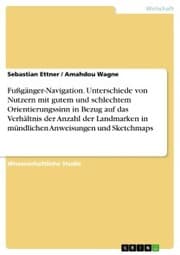 Cover von Fußgänger-Navigation. Unterschiede von Nutzern mit gutem und schlechtem Orientierungssinn in Bezug auf das Verhältnis der Anzahl der Landmarken in mündlichen Anweisungen und Sketchmaps