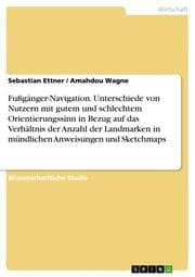 Cover von Fußgänger-Navigation. Unterschiede von Nutzern mit gutem und schlechtem Orientierungssinn in Bezug auf das Verhältnis der Anzahl der Landmarken in mündlichen Anweisungen und Sketchmaps