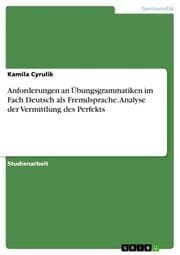 Cover von Anforderungen an Übungsgrammatiken im Fach Deutsch als Fremdsprache. Analyse der Vermittlung des Perfekts