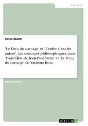 Cover von 'Le Dieu du carnage' et 'Lenfer, cest les autres'. Les concepts philosophiques dans 'Huis Clos' de Jean-Paul Sartre et 'Le Dieu du carnage' de Yasmina Reza