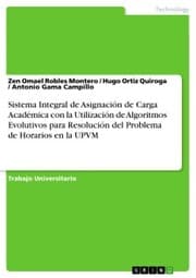 Cover von Sistema Integral de Asignación de Carga Académica con la Utilización de Algoritmos Evolutivos para Resolución del Problema de Horarios en la UPVM
