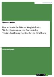 Cover von Der arthurische Tristan. Vergleich der Werke Hartmanns von Aue mit der Tristan-Erzählung Gottfrieds von Straßburg