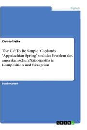 Cover von The Gift To Be Simple. Coplands 'Appalachian Spring' und das Problem des amerikanischen Nationalstils in Komposition und Rezeption