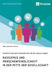 Cover von Rassismus und Menschenfeindlichkeit in der Mitte der Gesellschaft. Perspektiven der Intervention für die Soziale Arbeit