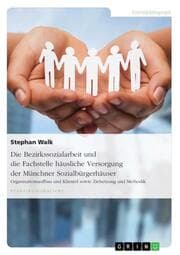 Cover von Die Bezirkssozialarbeit und die Fachstelle häusliche Versorgung der Münchner Sozialbürgerhäuser