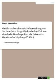 Cover von Gefahrenabwehrende Sicherstellung von Sachen (hier: Bargeld) durch den Zoll und durch die Bundespolizei als Präventive Gewinnabschöpfung (PräGe)