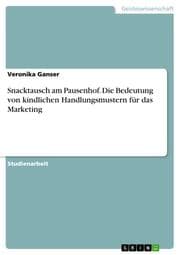 Cover von Snacktausch am Pausenhof. Die Bedeutung von kindlichen Handlungsmustern für das Marketing