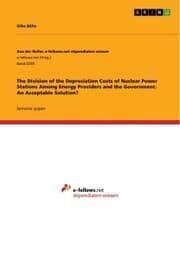 Cover von The Division of the Depreciation Costs of Nuclear Power Stations Among Energy Providers and the Government. An Acceptable Solution?