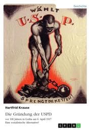 Cover von Die Gründung der USPD vor 100 Jahren in Gotha am 6. April 1917. Eine sozialistische Alternative?