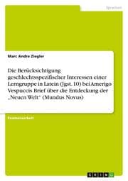 Cover von Die Berücksichtigung geschlechtsspezifischer Interessen einer Lerngruppe in Latein (Jgst. 10) bei Amerigo Vespuccis Brief über die Entdeckung der Neuen Welt (Mundus Novus)