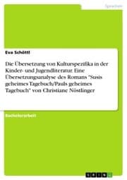 Cover von Die Übersetzung von Kulturspezifika in der Kinder- und Jugendliteratur. Eine Übersetzungsanalyse des Romans 'Susis geheimes Tagebuch/Pauls geheimes Tagebuch' von Christiane Nöstlinger
