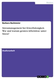 Cover von Stressmanagement bei Erwerbslosigkeit. Wie und warum geraten Arbeitslose unter Stress?
