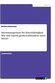 Cover von Stressmanagement bei Erwerbslosigkeit. Wie und warum geraten Arbeitslose unter Stress?