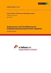 Cover von Organisation und Durchführung der Fussballweltmeisterschaft 2010 in Südafrika