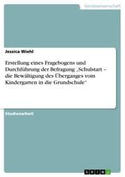 Cover von Erstellung eines Fragebogens und Durchführung der Befragung Schulstart - die Bewältigung des Überganges vom Kindergarten in die Grundschule
