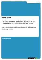 Cover von Die heterogenen Aufgaben Künstlerischer Direktionen in der darstellenden Kunst