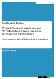 Cover von Product Placement. Vermittlung von Werbebotschaften durch parasoziale Interaktionen & Beziehungen