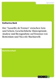 Cover von Der 'Lazarillo de Tormes' zwischen Sein und Schein. Geschichtliche Hintergründe, Analyse und Bezugnahme auf Erasmus von Rotterdam und Niccolò Machiavelli