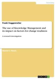 Cover von The use of Knowledge Management and its impact on factors for change readiness
