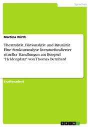 Cover von Theatralität, Fiktionalität und Ritualität. Eine Strukturanalyse literaturfundierter ritueller Handlungen am Beispiel 'Heldenplatz' von Thomas Bernhard